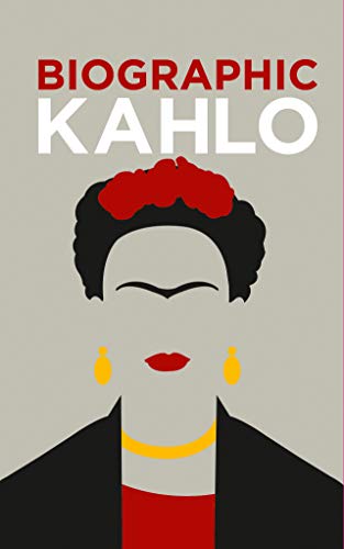 Frida Kahlo: BioGrafik: Künstler-Biografie. Ihr Leben, ihre Werke, ihr Vermächtnis in 50 Infografiken von White Star Verlag
